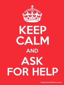 keep calm and ask for help